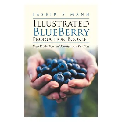 "Illustrated BlueBerry Production Booklet: Crop Production and Management Practices" - "" ("Mann