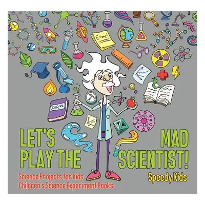 "Let's Play the Mad Scientist! Science Projects for Kids Children's Science Experiment Books" - 