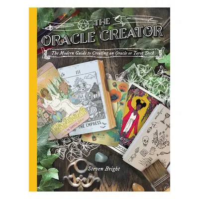 "The Oracle Creator: The Modern Guide to Creating an Oracle or Tarot Deck" - "" ("Bright Steven"