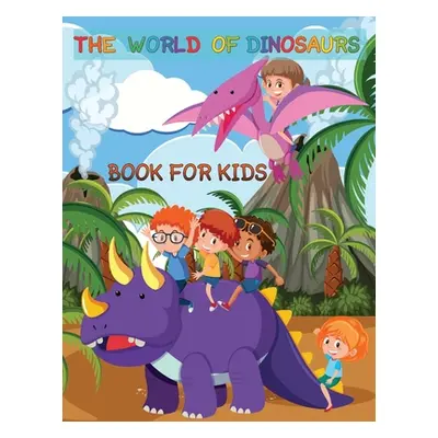 "The World Of Dinosaurs Book For kids" - "" ("Deeasy B")