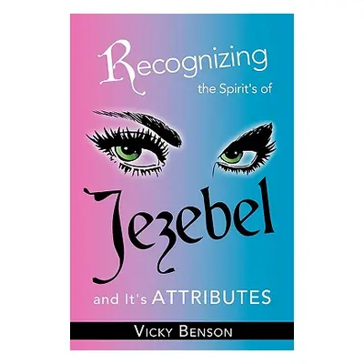 "Recognizing the Spirit's of Jezebel and It's Attributes" - "" ("Benson Vicky")