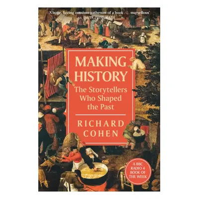 "Making History" - "The Storytellers Who Shaped the Past" ("Cohen Richard")