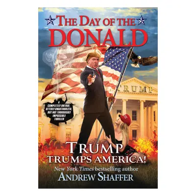 "Day Of The Donald" - "Trump Trumps America" ("Shaffer Andrew")