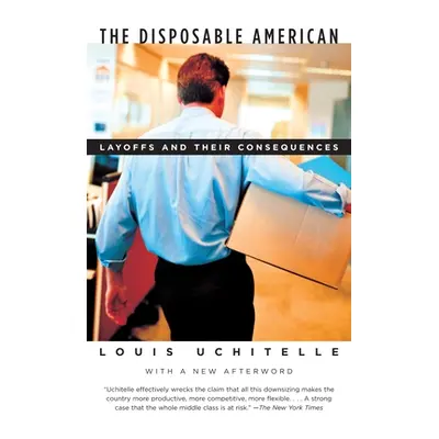 "The Disposable American: Layoffs and Their Consequences" - "" ("Uchitelle Louis")