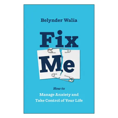 "Fix Me: How to Manage Anxiety and Take Control of Your Life" - "" ("Walia Belynder")