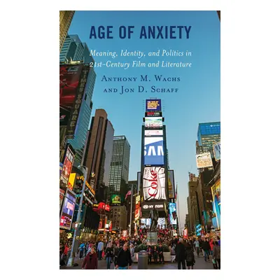 "Age of Anxiety: Meaning, Identity, and Politics in 21st-Century Film and Literature" - "" ("Wac