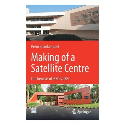 "Making of a Satellite Centre: The Genesis of Isro's Ursc" - "" ("Goel Prem Shankar")