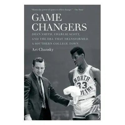 "Game Changers: Dean Smith, Charlie Scott, and the Era That Transformed a Southern College Town"