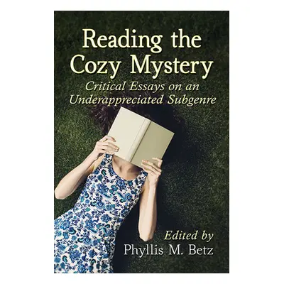 "Reading the Cozy Mystery: Critical Essays on an Underappreciated Subgenre" - "" ("Betz Phyllis 