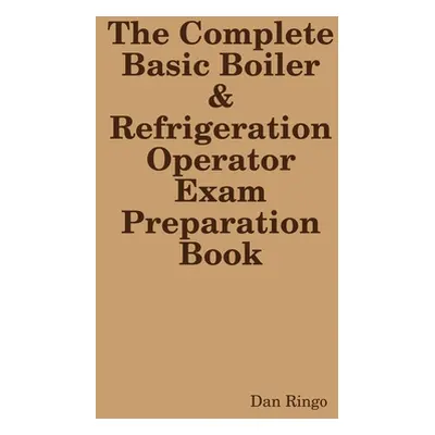 "The Complete Basic Boiler & Refrigerator License Exam Book" - "" ("Ringo Dan")