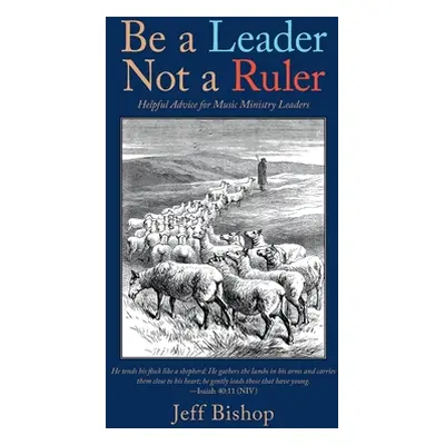 "Be a Leader Not a Ruler: Helpful Advice for Music Ministry Leaders" - "" ("Bishop Jeff")