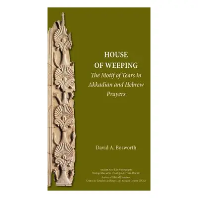 "A House of Weeping: The Motif of Tears in Akkadian and Hebrew Prayers" - "" ("Bosworth David a.