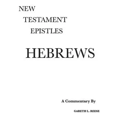 "Hebrews: A Critical & Exegetical Commentary" - "" ("Reese Gareth L.")