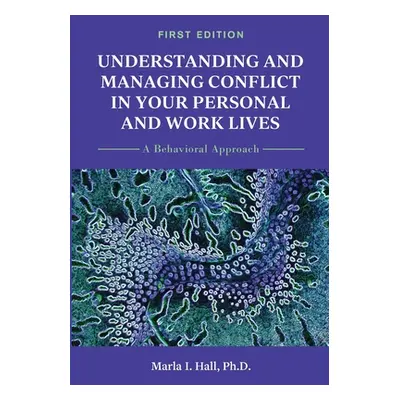 "Understanding and Managing Conflict in Your Personal and Work Lives: A Behavioral Approach" - "