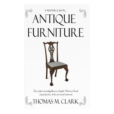 "A Masterclass in Antique Furniture: How to find and identify American, English, Dutch and Frenc