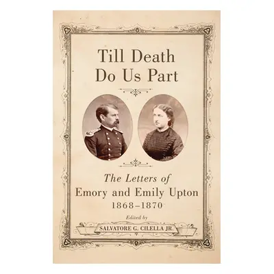 "Till Death Do Us Part: The Letters of Emory and Emily Upton, 1868-1870" - "" ("Cilella Salvator