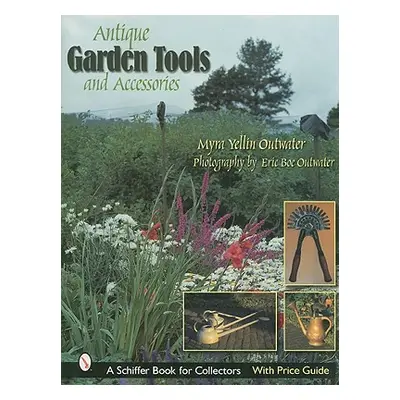 "Antique Garden Tools and Accessories" - "" ("Outwater Myra Yellin")