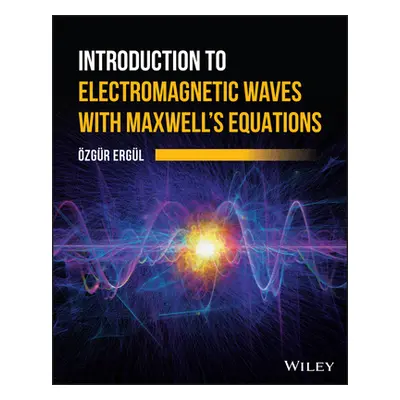 "Introduction to Electromagnetic Waves with Maxwell's Equations" - "" ("Ergul Ozgur")