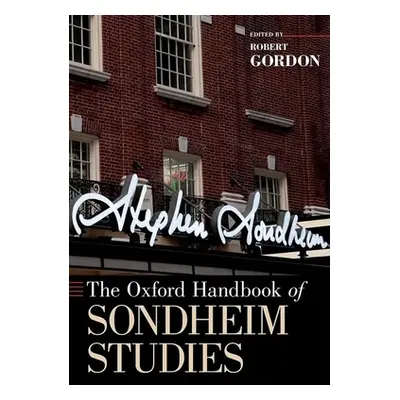 "The Oxford Handbook of Sondheim Studies" - "" ("Gordon Robert")