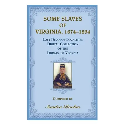 "Some Slaves of Virginia, 1674-1894: Lost Records Localities Digital Collection of Virginia" - "