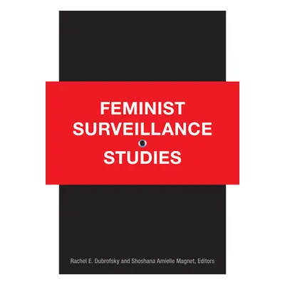 "Feminist Surveillance Studies" - "" ("Dubrofsky Rachel E.")