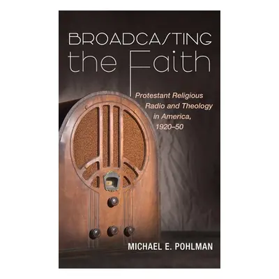 "Broadcasting the Faith" - "" ("Pohlman Michael E.")