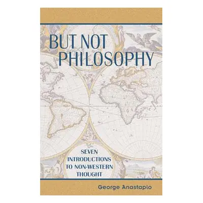 "But Not Philosophy: Seven Introductions to Non-Western Thought" - "" ("Anastaplo George")