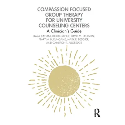 "Compassion Focused Group Therapy for University Counseling Centers: A Clinician's Guide" - "" (