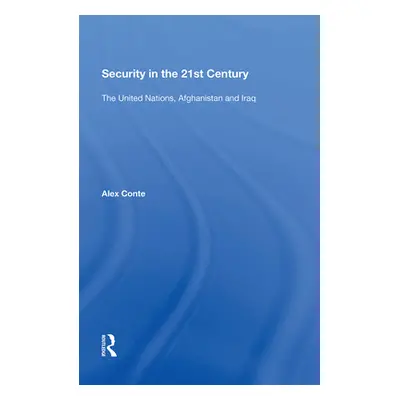 "Security in the 21st Century: The United Nations, Afghanistan and Iraq" - "" ("Conte Alex")