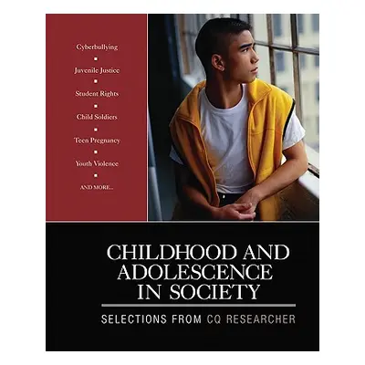 "Childhood and Adolescence in Society: Selections From CQ Researcher" - "" ("Cq Researcher")