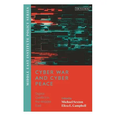 "Cyber War and Cyber Peace: Digital Conflict in the Middle East" - "" ("Campbell Eliza")