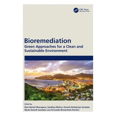 "Bioremediation: Green Approaches for a Clean and Sustainable Environment" - "" ("Bharagava Ram 