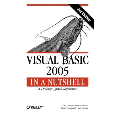 "Visual Basic 2005 in a Nutshell: A Desktop Quick Reference" - "" ("Patrick Tim")