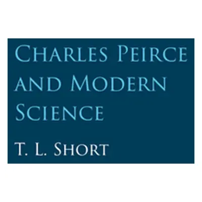 "Charles Peirce and Modern Science" - "" ("Short T. L.")