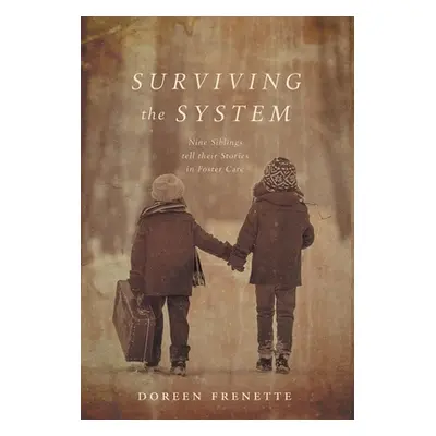 "Surviving the System: Nine Siblings tell their Stories in Foster Care" - "" ("Frenette Doreen")