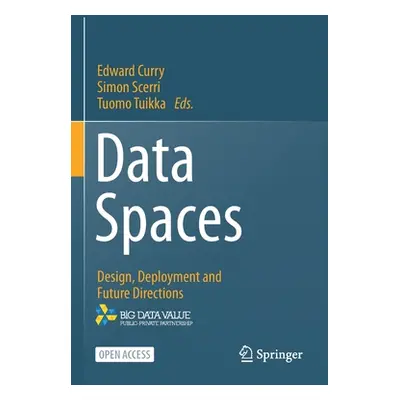 "Data Spaces: Design, Deployment and Future Directions" - "" ("Curry Edward")