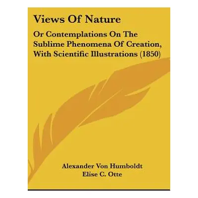 "Views Of Nature: Or Contemplations On The Sublime Phenomena Of Creation, With Scientific Illust