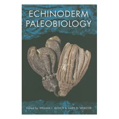 "Echinoderm Paleobiology" - "" ("Ausich William I.")