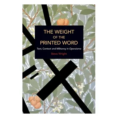 "The Weight of the Printed Word: Text, Context and Militancy in Operaismo" - "" ("Wright Steve")