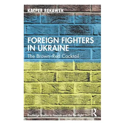 "Foreign Fighters in Ukraine: The Brown-Red Cocktail" - "" ("Rękawek Kacper")