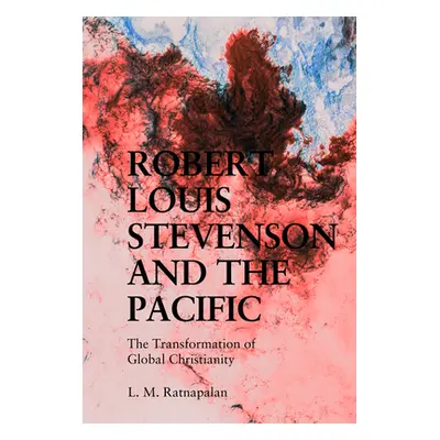 "Robert Louis Stevenson and the Pacific: The Transformation of Global Christianity" - "" ("Ratna