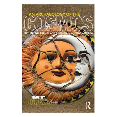 "An Archaeology of the Cosmos: Rethinking Agency and Religion in Ancient America" - "" ("Pauketa