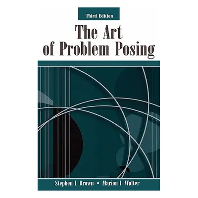 "The Art of Problem Posing" - "" ("Brown Stephen I.")