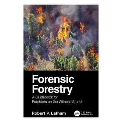 "Forensic Forestry: A Guidebook for Foresters on the Witness Stand" - "" ("Latham Robert P.")