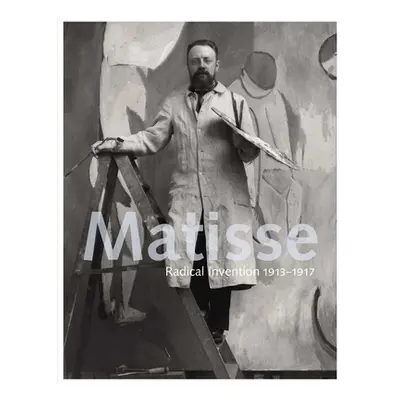 "Matisse: Radical Invention, 1913-1917" - "" ("D'Alessandro Stephanie")