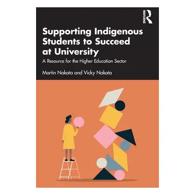 "Supporting Indigenous Students to Succeed at University: A Resource for the Higher Education Se