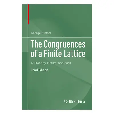 "The Congruences of a Finite Lattice: A Proof-By-Picture Approach" - "" ("Grtzer George")