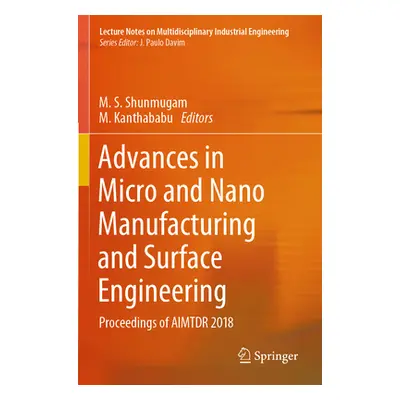 "Advances in Micro and Nano Manufacturing and Surface Engineering: Proceedings of Aimtdr 2018" -