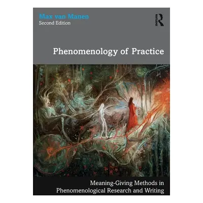 "Phenomenology of Practice: Meaning-Giving Methods in Phenomenological Research and Writing" - "