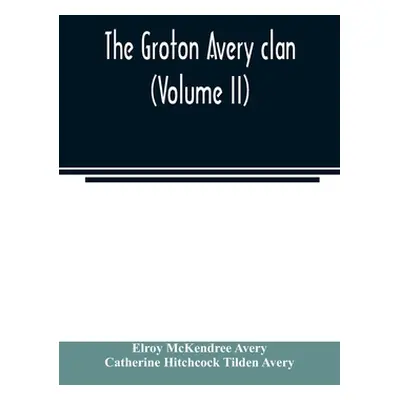 "The Groton Avery clan (Volume II)" - "" ("McKendree Avery Elroy")